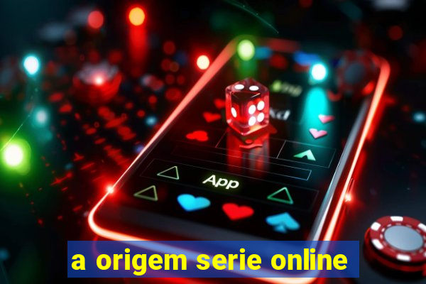 a origem serie online